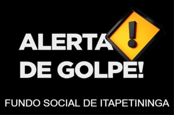 ALERTA DE GOLPE FUNDO SOCIAL DE SOLIDARIEDADE DE ITAPETININGA