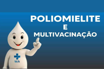 Comunicado Campanha Nacional de Vacinação contra a Poliomielite e Multivacinação