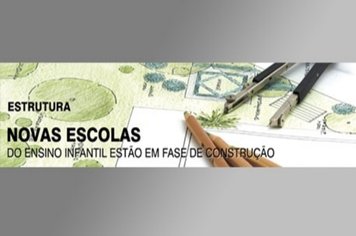 Seis novas Escolas do Ensino Infantil estão em fase de construção