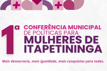 Itapetininga realiza sua 1ª Conferência Municipal de Políticas para Mulheres com ampla participação comunitária e institucional