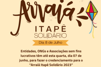 Entidades, ONGs e Associações sem fins lucrativos têm até esta quarta, dia 07 de junho, para fazer o credenciamento para o “Arraiá Itapê Solidário 2023”